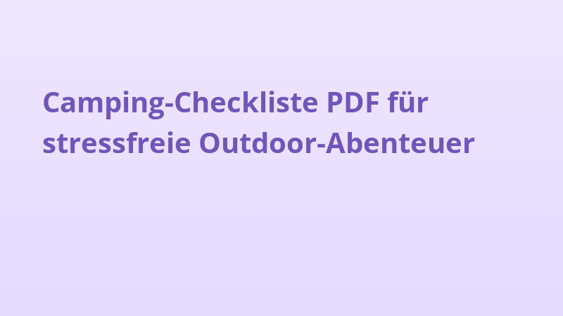 Camping-Checkliste PDF für stressfreie Outdoor-Abenteuer