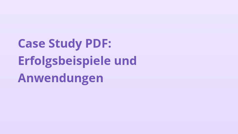 Case Study PDF: Erfolgsbeispiele und Anwendungen