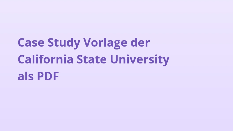 Case Study Vorlage der California State University als PDF