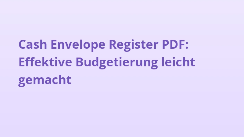 Cash Envelope Register PDF: Effektive Budgetierung leicht gemacht