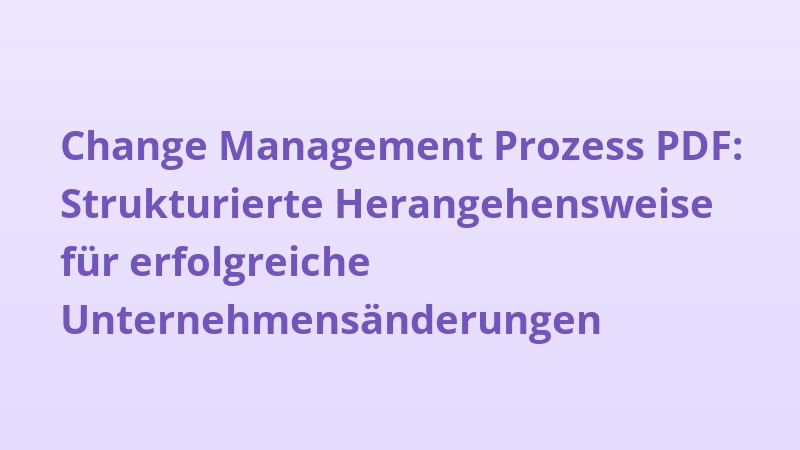 Change Management Prozess PDF: Strukturierte Herangehensweise für erfolgreiche Unternehmensänderungen