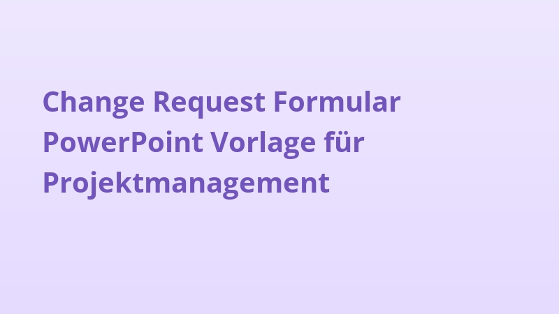 Change Request Formular PowerPoint Vorlage für Projektmanagement