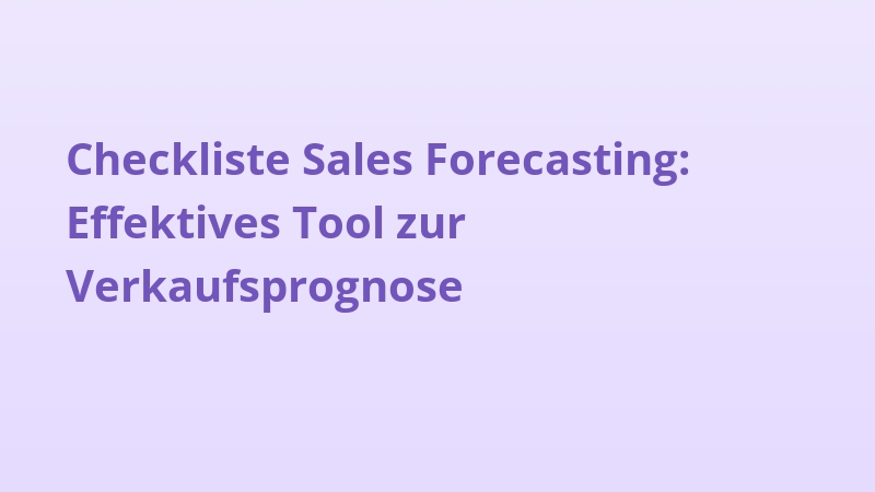 Checkliste Sales Forecasting: Effektives Tool zur Verkaufsprognose