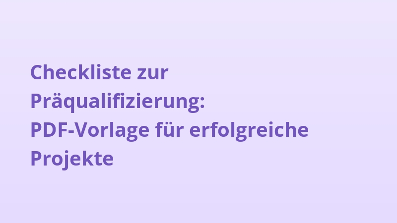 Checkliste zur Präqualifizierung: PDF-Vorlage für erfolgreiche Projekte