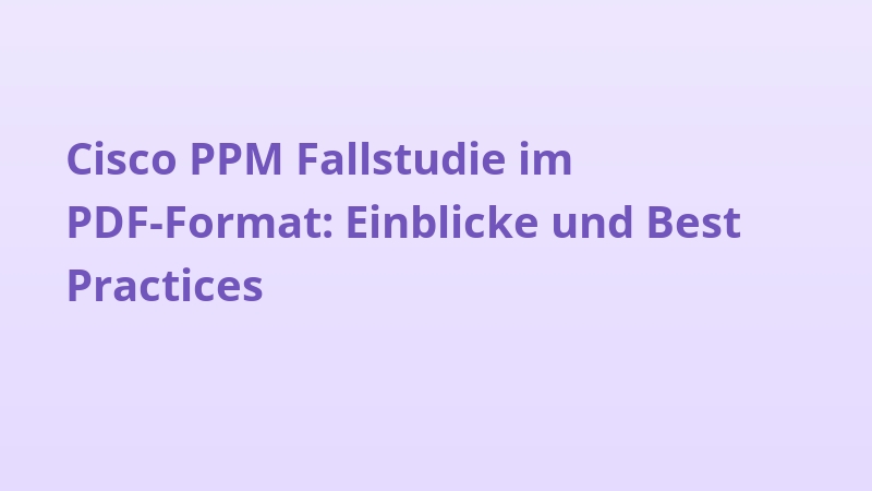 Cisco PPM Fallstudie im PDF-Format: Einblicke und Best Practices