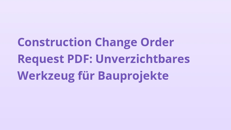 Construction Change Order Request PDF: Unverzichtbares Werkzeug für Bauprojekte
