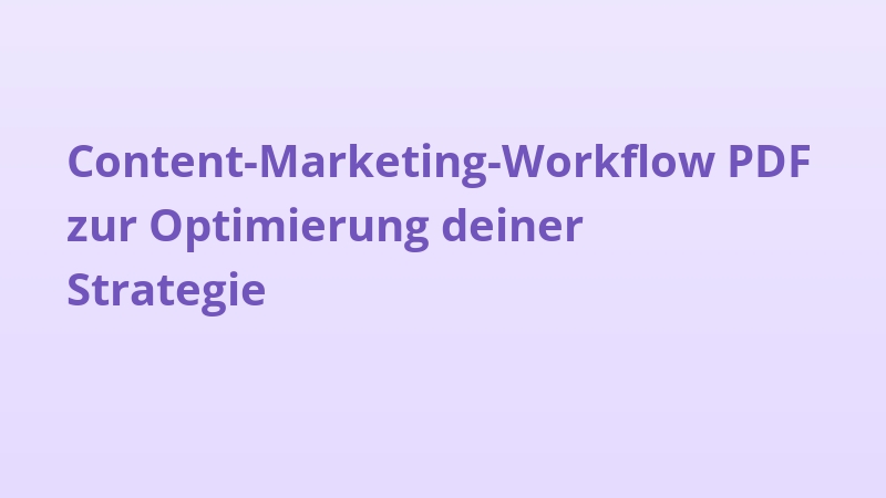 Content-Marketing-Workflow PDF zur Optimierung deiner Strategie