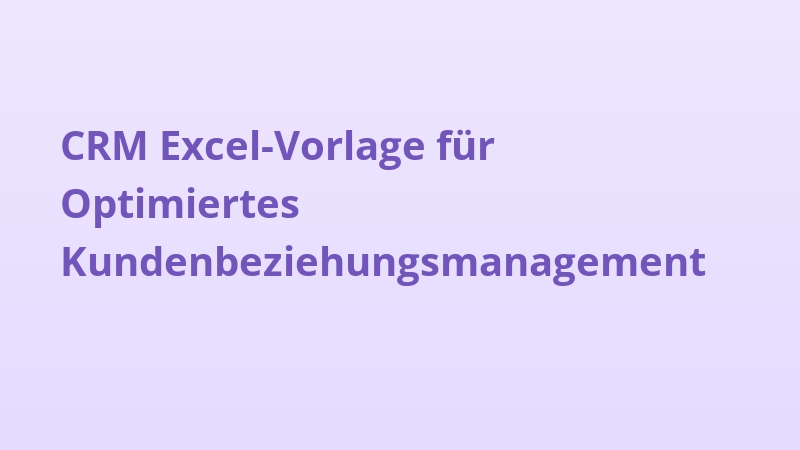CRM Excel-Vorlage für Optimiertes Kundenbeziehungsmanagement