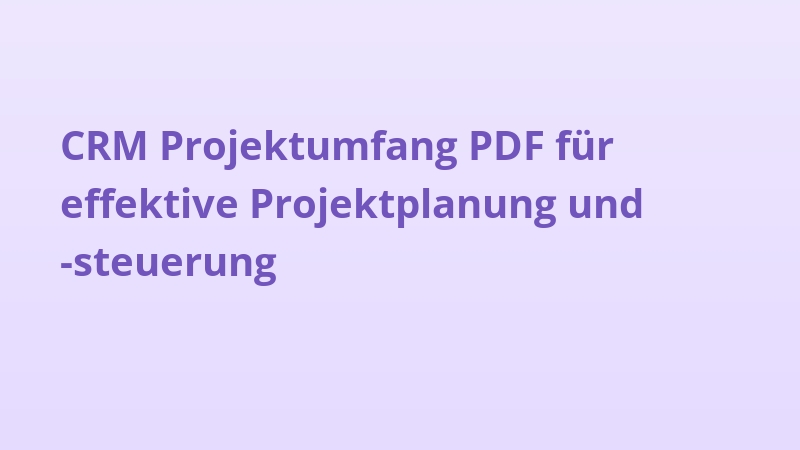 CRM Projektumfang PDF für effektive Projektplanung und -steuerung