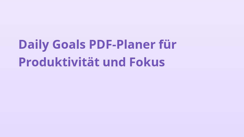 Daily Goals PDF-Planer für Produktivität und Fokus