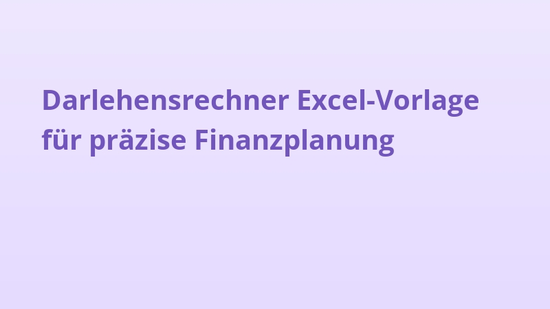 Darlehensrechner Excel-Vorlage für präzise Finanzplanung