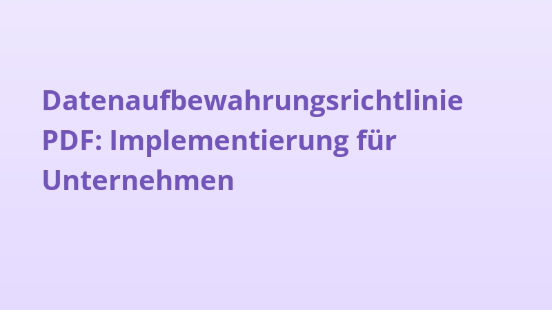 Datenaufbewahrungsrichtlinie PDF: Implementierung für Unternehmen