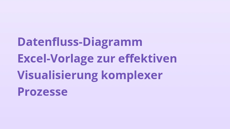 Datenfluss-Diagramm Excel-Vorlage zur effektiven Visualisierung komplexer Prozesse