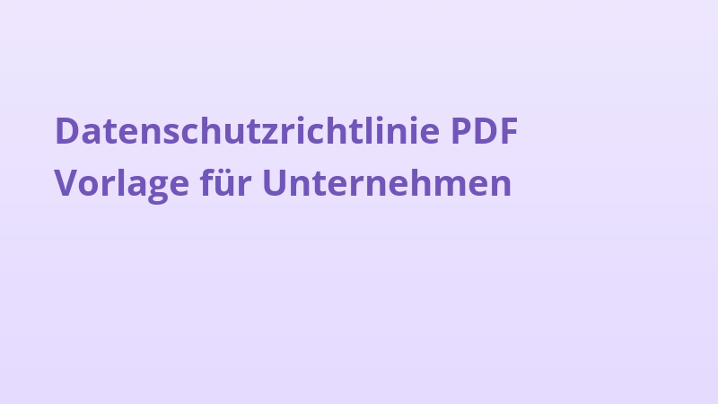 Datenschutzrichtlinie PDF Vorlage für Unternehmen