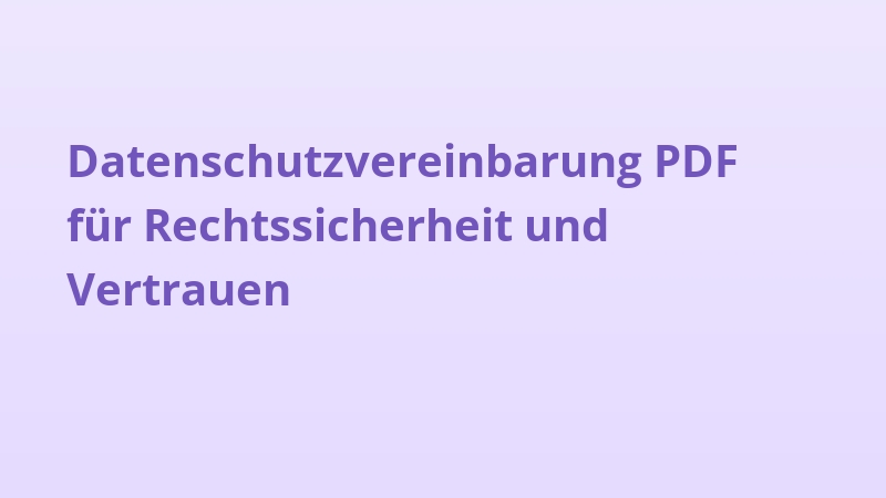 Datenschutzvereinbarung PDF für Rechtssicherheit und Vertrauen