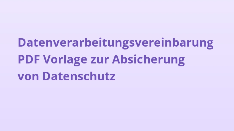 Datenverarbeitungsvereinbarung PDF Vorlage zur Absicherung von Datenschutz