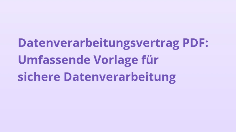 Datenverarbeitungsvertrag PDF: Umfassende Vorlage für sichere Datenverarbeitung