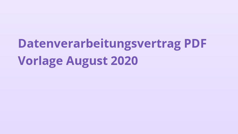Datenverarbeitungsvertrag PDF Vorlage August 2020