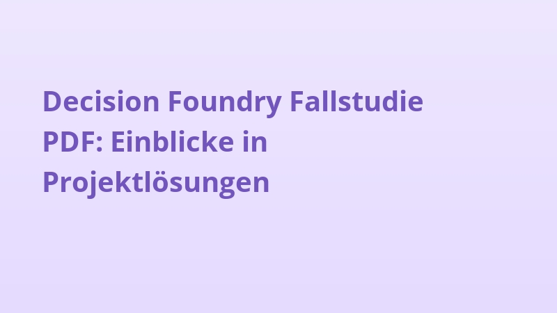 Decision Foundry Fallstudie PDF: Einblicke in Projektlösungen