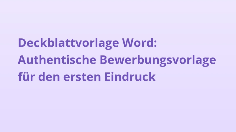 Deckblattvorlage Word: Authentische Bewerbungsvorlage für den ersten Eindruck