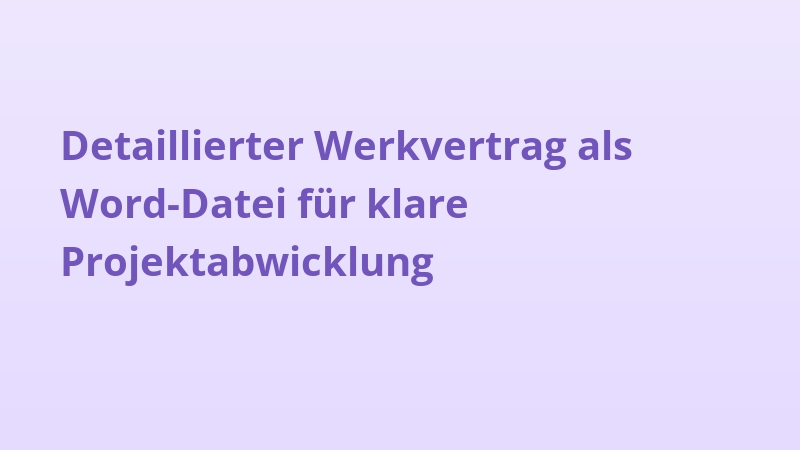Detaillierter Werkvertrag als Word-Datei für klare Projektabwicklung
