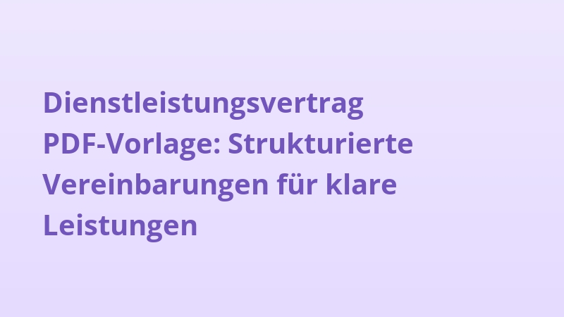 Dienstleistungsvertrag PDF-Vorlage: Strukturierte Vereinbarungen für klare Leistungen