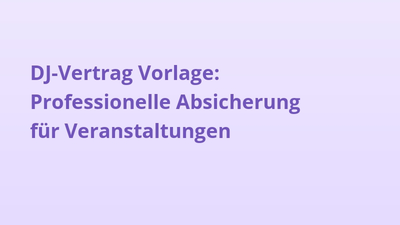 DJ-Vertrag Vorlage: Professionelle Absicherung für Veranstaltungen