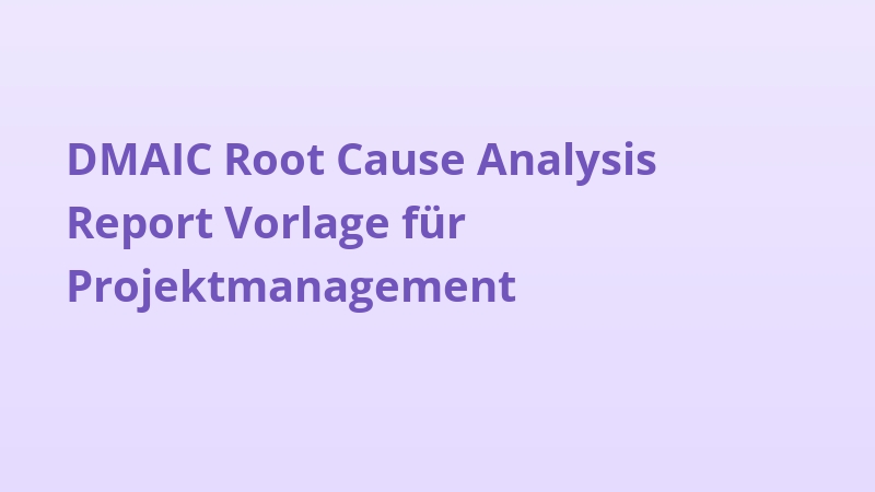DMAIC Root Cause Analysis Report Vorlage für Projektmanagement
