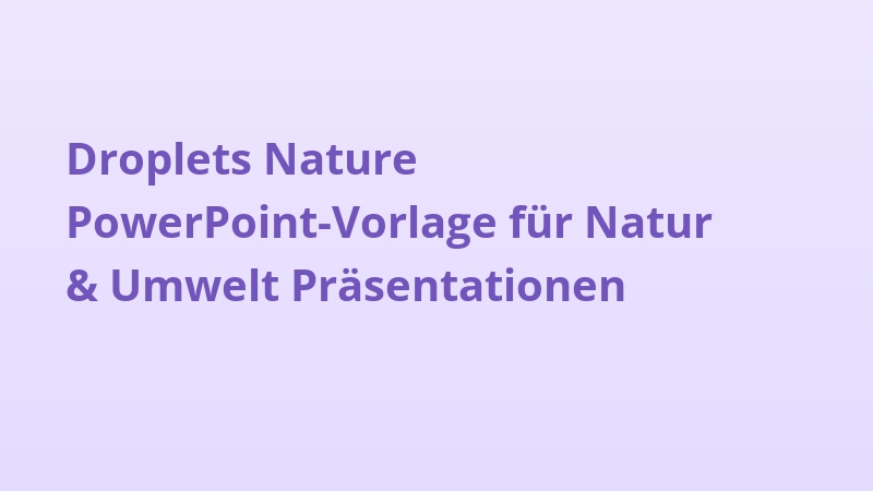 Droplets Nature PowerPoint-Vorlage für Natur & Umwelt Präsentationen