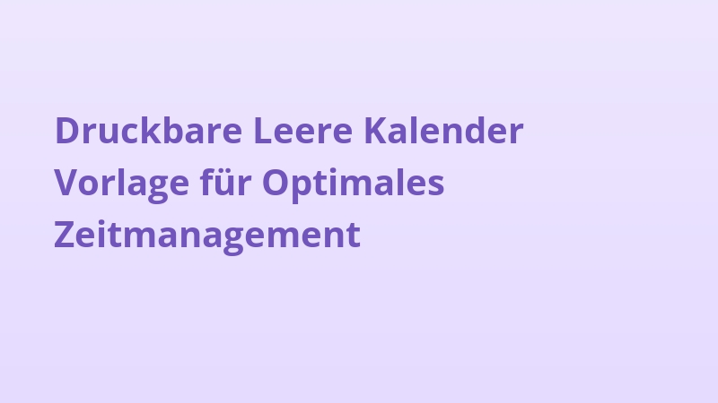Druckbare Leere Kalender Vorlage für Optimales Zeitmanagement