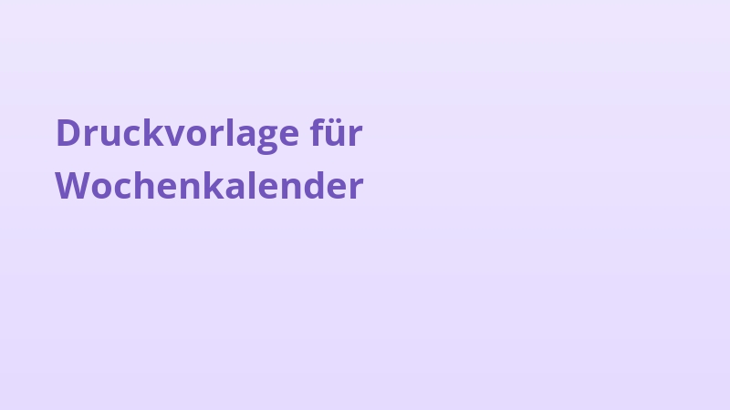 Druckvorlage für Wochenkalender