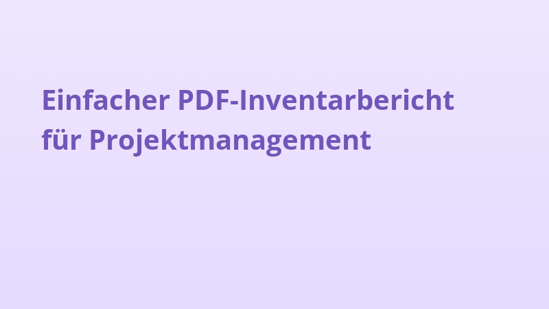 Einfacher PDF-Inventarbericht für Projektmanagement