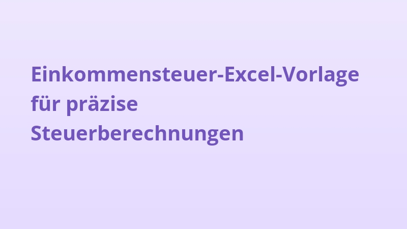 Einkommensteuer-Excel-Vorlage für präzise Steuerberechnungen