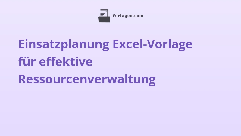 Einsatzplanung Excel-Vorlage für effektive Ressourcenverwaltung