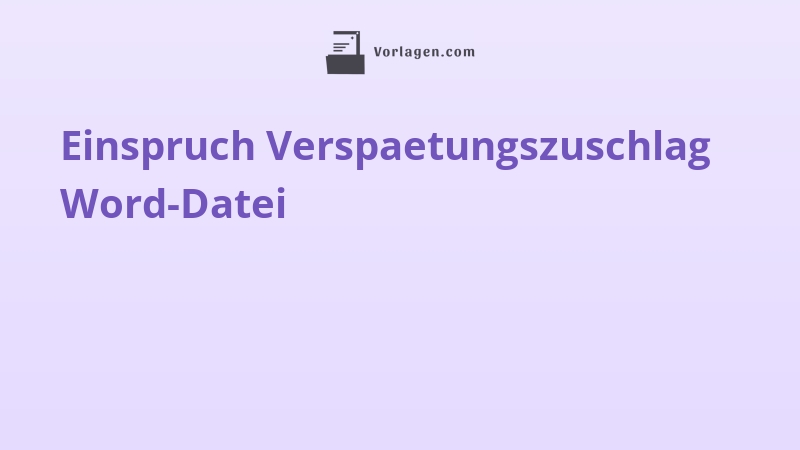 Einspruch Verspaetungszuschlag Word-Datei