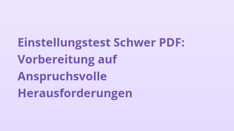Einstellungstest Schwer PDF: Vorbereitung auf Anspruchsvolle Herausforderungen