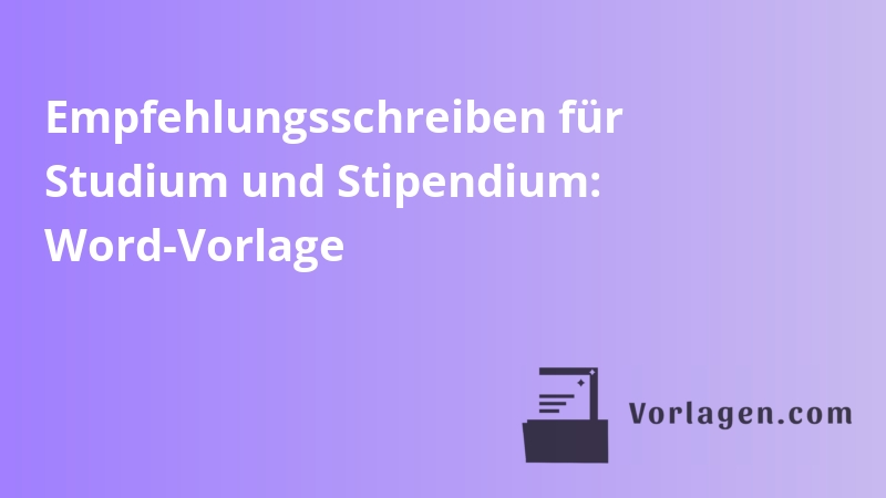 Empfehlungsschreiben für Studium und Stipendium: Word-Vorlage