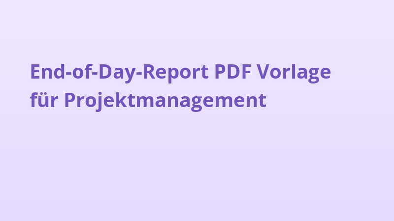 End-of-Day-Report PDF Vorlage für Projektmanagement