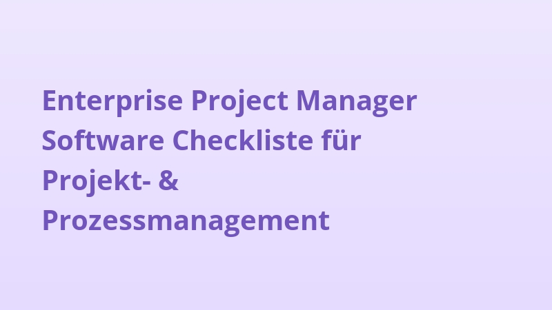 Enterprise Project Manager Software Checkliste für Projekt- & Prozessmanagement