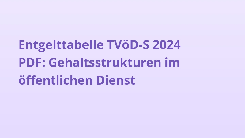 Entgelttabelle TVöD-S 2024 PDF: Gehaltsstrukturen im öffentlichen Dienst