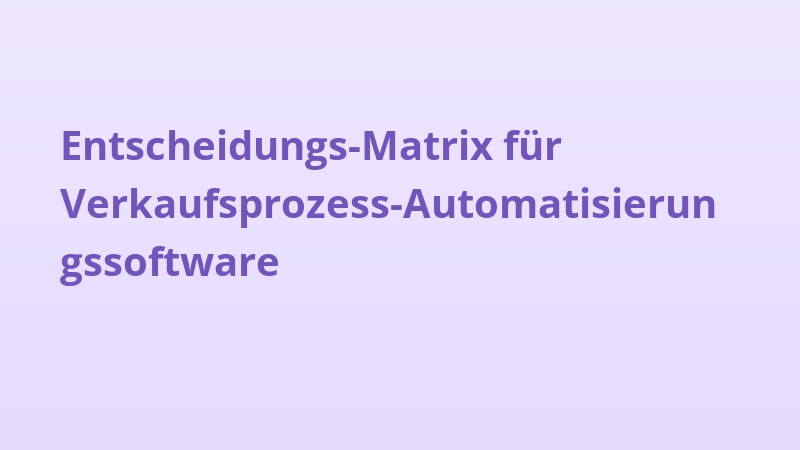Entscheidungs-Matrix für Verkaufsprozess-Automatisierungssoftware