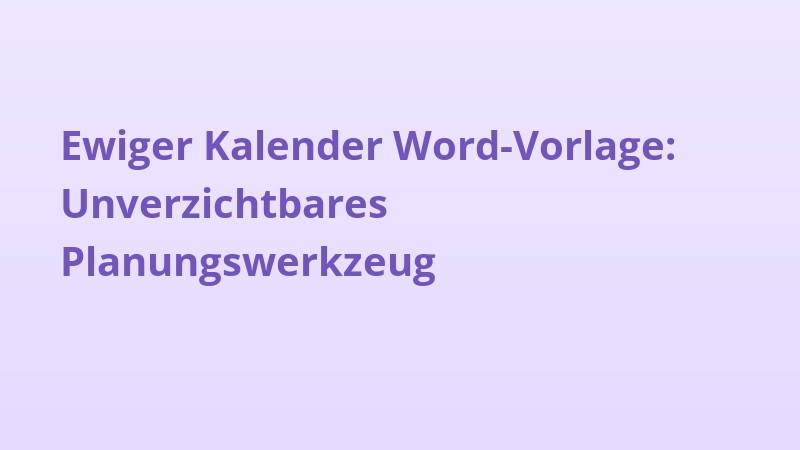 Ewiger Kalender Word-Vorlage: Unverzichtbares Planungswerkzeug