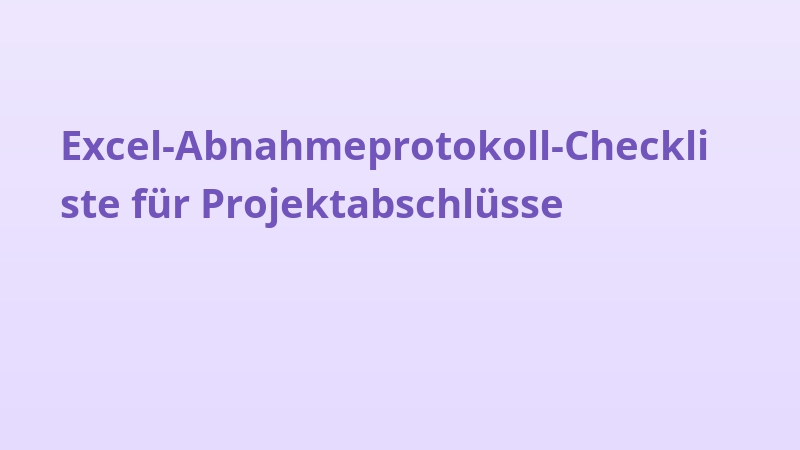 Excel-Abnahmeprotokoll-Checkliste für Projektabschlüsse