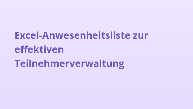 Excel-Anwesenheitsliste zur effektiven Teilnehmerverwaltung