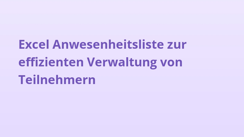 Excel Anwesenheitsliste zur effizienten Verwaltung von Teilnehmern