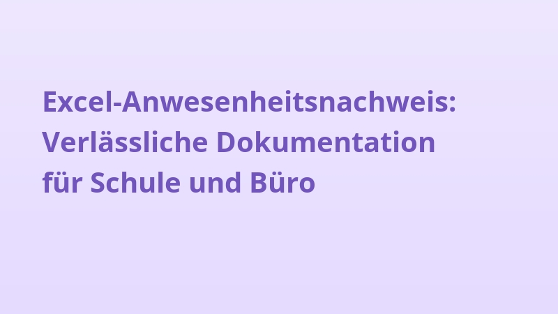 Excel-Anwesenheitsnachweis: Verlässliche Dokumentation für Schule und Büro