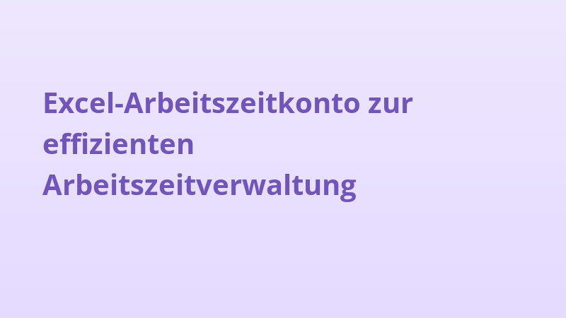 Excel-Arbeitszeitkonto zur effizienten Arbeitszeitverwaltung