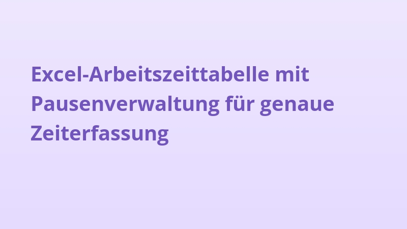 Excel-Arbeitszeittabelle mit Pausenverwaltung für genaue Zeiterfassung