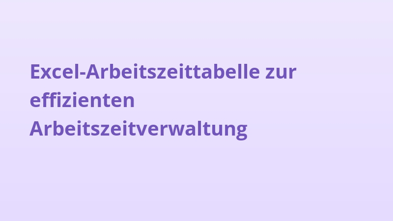 Excel-Arbeitszeittabelle zur effizienten Arbeitszeitverwaltung