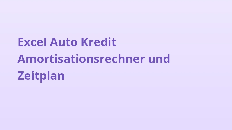 Excel Auto Kredit Amortisationsrechner und Zeitplan